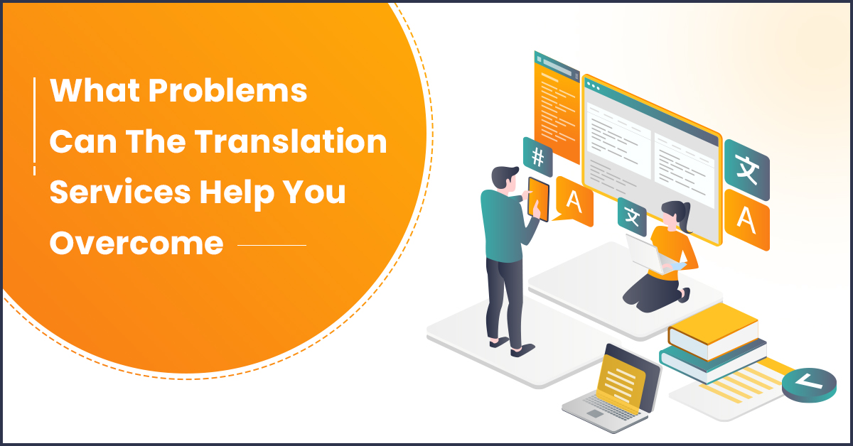 What Problems Can The Translation Services Help You Overcome?