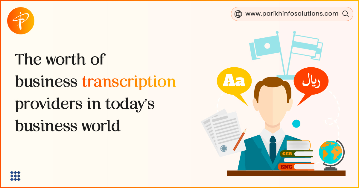 The Worth Of Business Transcription Providers In Today’s Business World