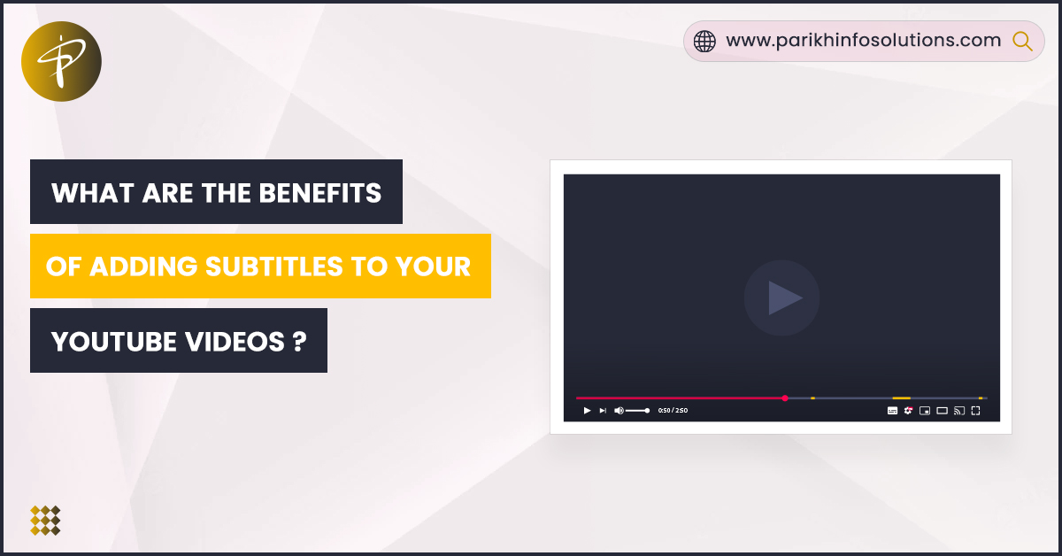 What Are The Benefits Of Adding Subtitles To Your YouTube Videos?