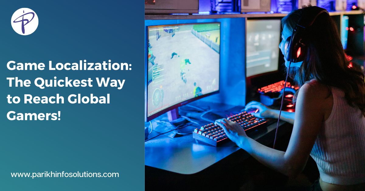 Game Localization–The Quickest Way to Reach Global Gamers!