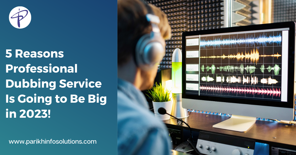 5 Reasons Professional Dubbing Service Is Going to Be Big in 2023